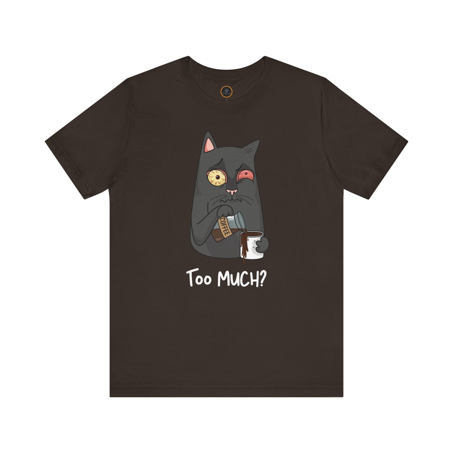 Too Much? T-Shirt