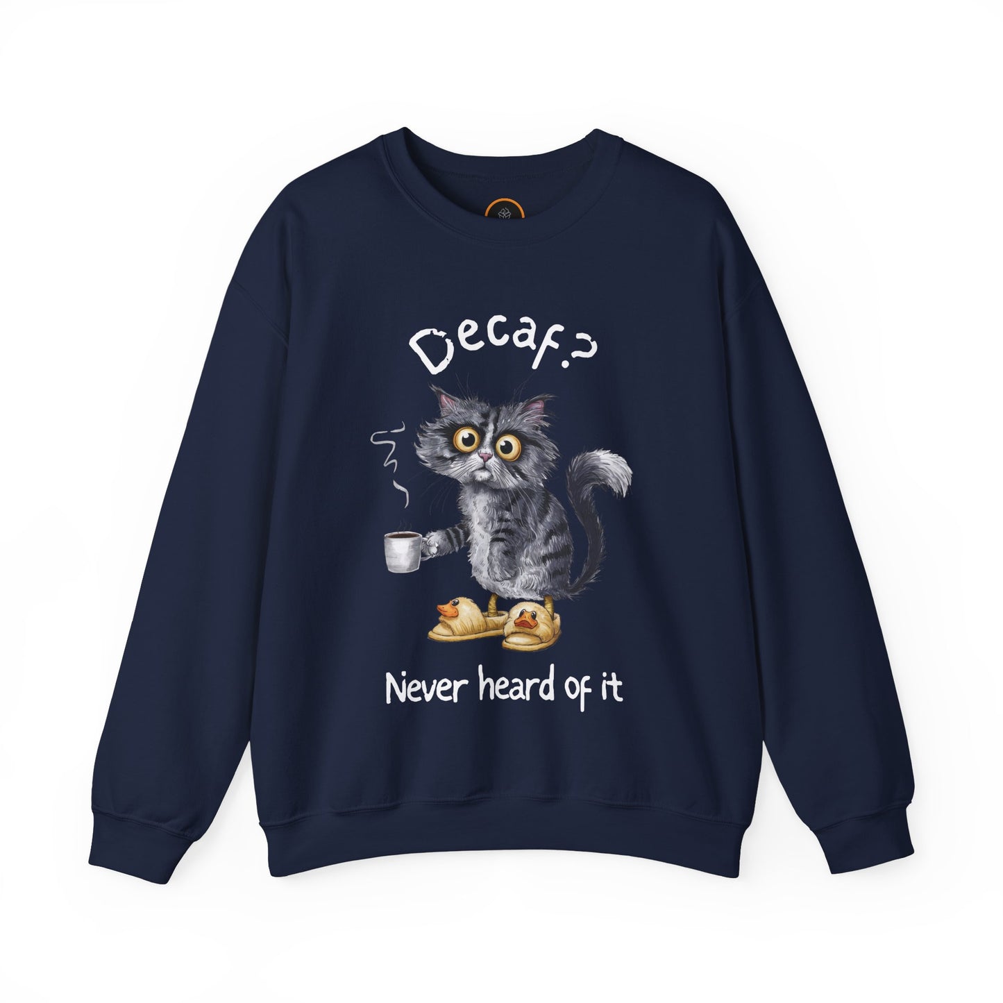 A sweatshirt featuring an exhausted-looking cat wearing yellow slippers with duck faces on them. The cat is holding a steaming mug of coffee. The text on the sweatshirt reads "Decaf? Never Heard of It."