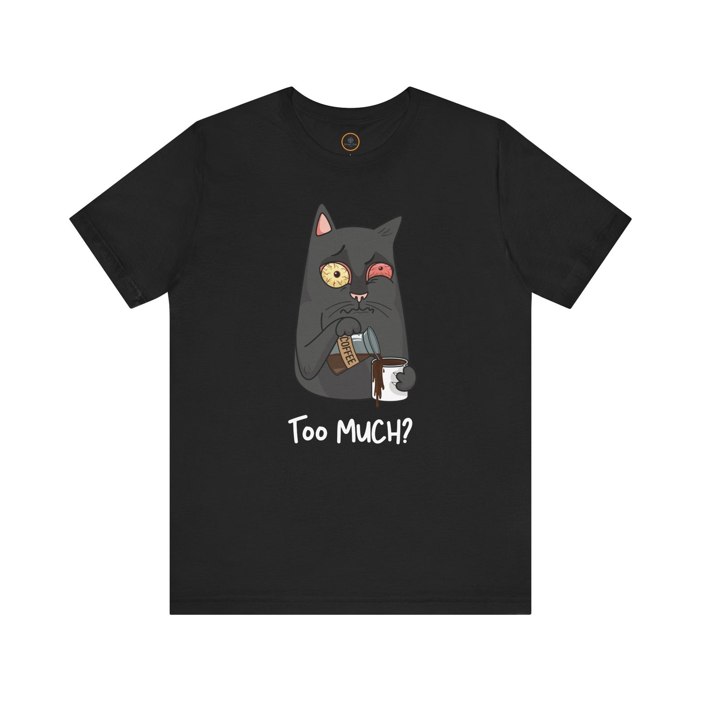 Too Much? T-Shirt