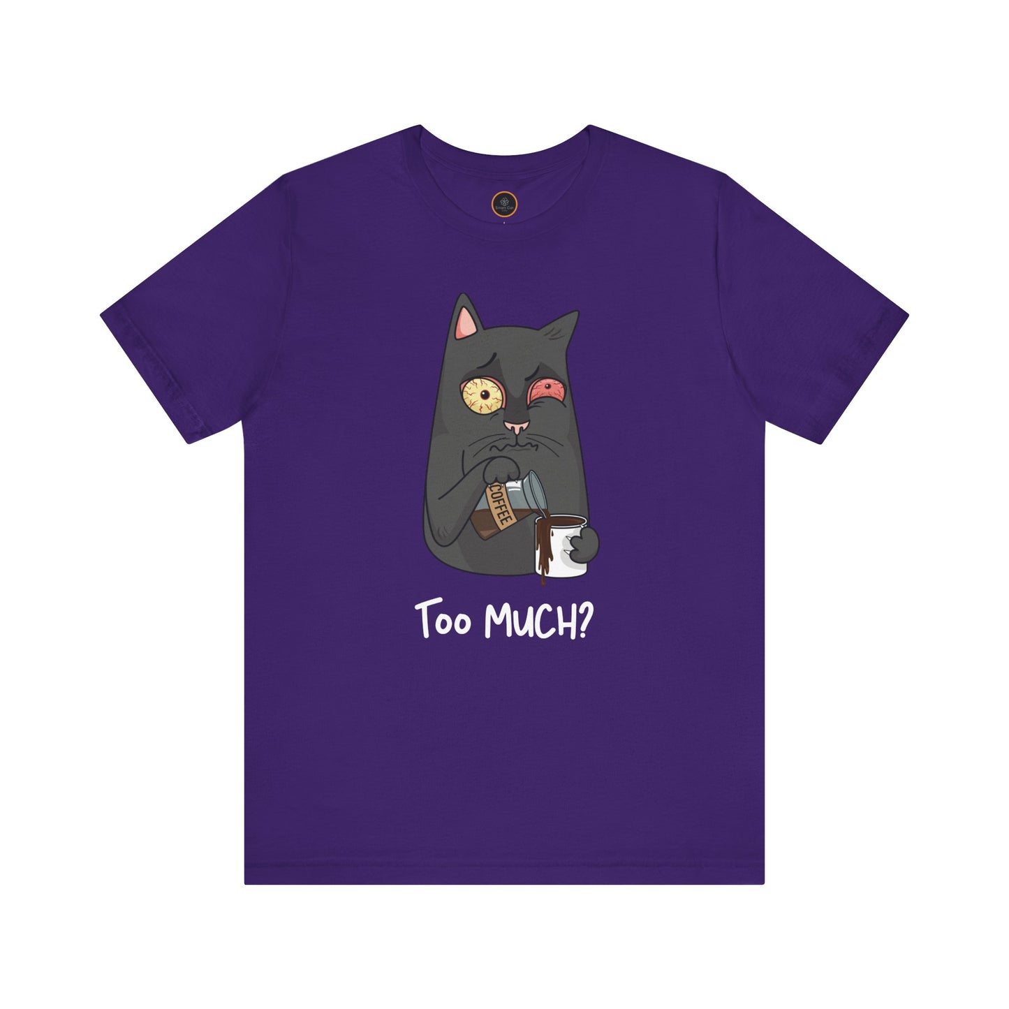 Too Much? T-Shirt