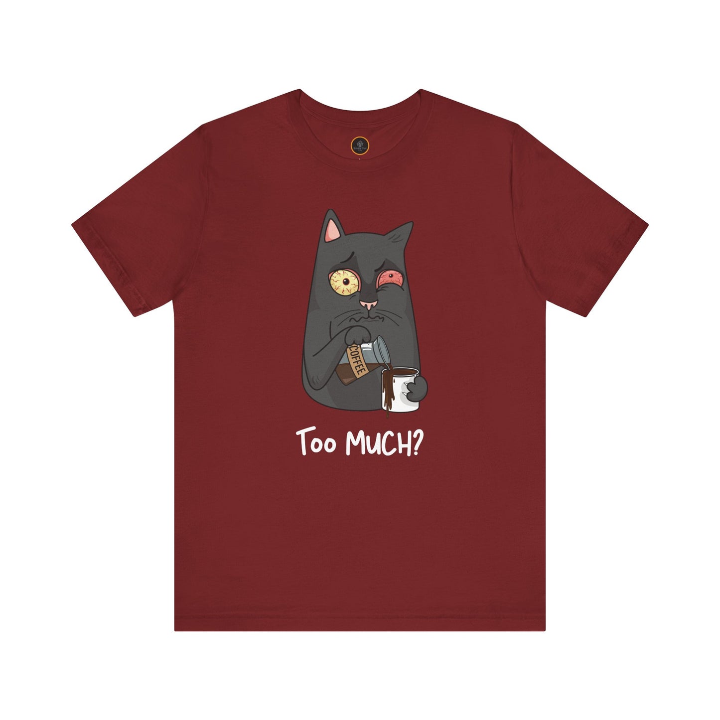 Too Much? T-Shirt