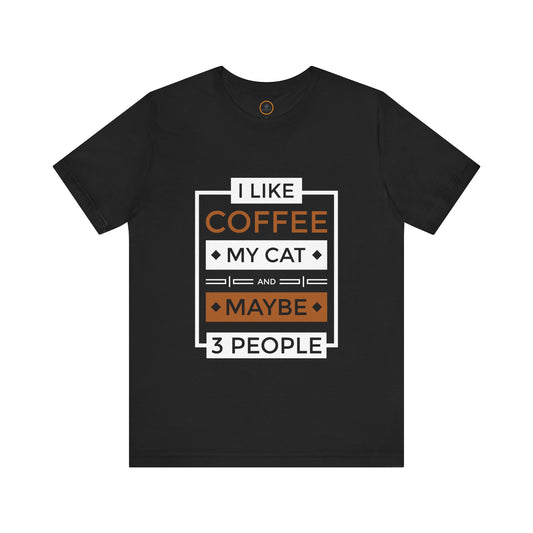 I Like Coffee My Cat And Maybe 3 People - Unisex Jersey Short Sleeve Tee