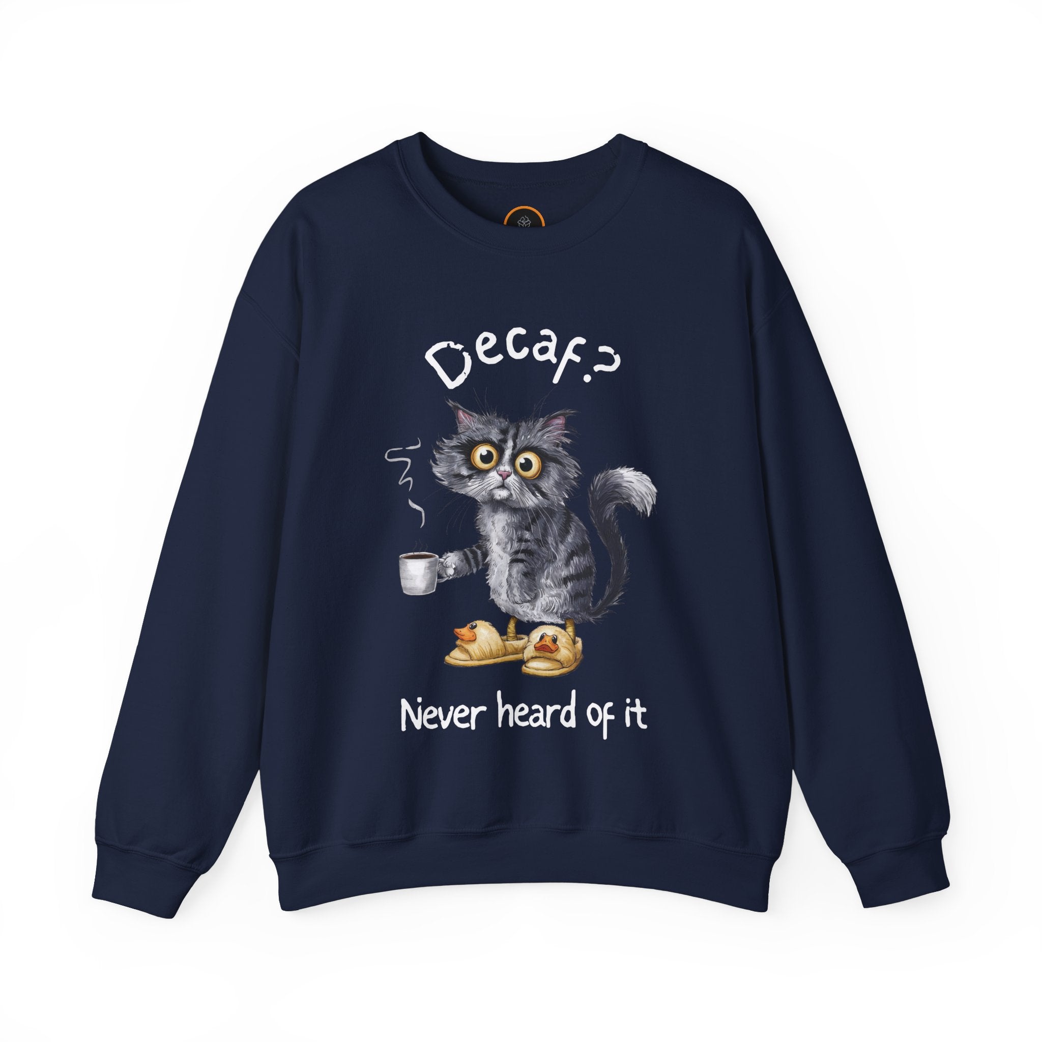 A sweatshirt featuring an exhausted-looking cat wearing yellow slippers with duck faces on them. The cat is holding a steaming mug of coffee. The text on the sweatshirt reads "Decaf? Never Heard of It."