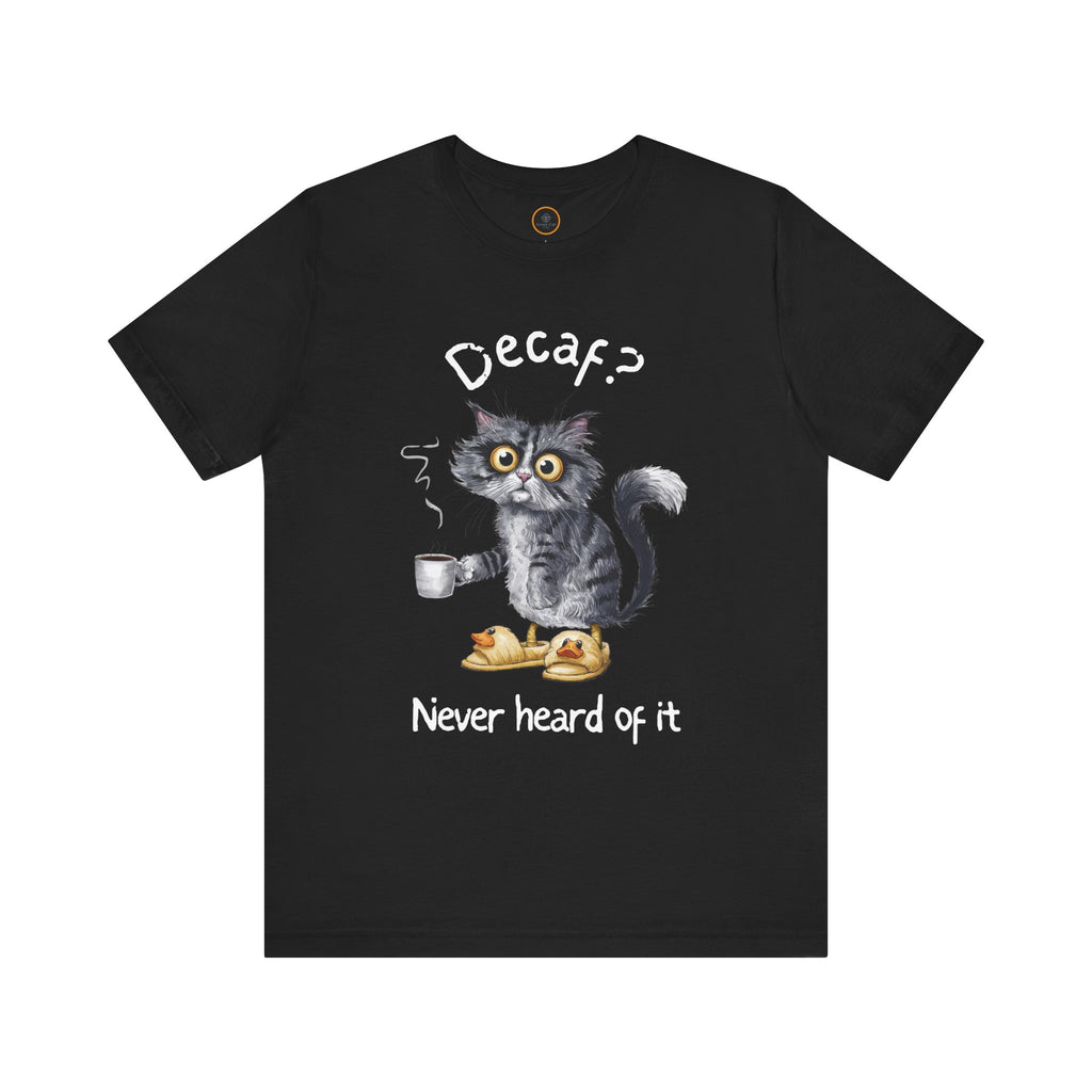 A crew neck t-shirt featuring an exhausted-looking cat wearing yellow slippers with duck faces on them. The cat is holding a steaming mug of coffee. The text on the sweatshirt reads "Decaf? Never Heard of It."