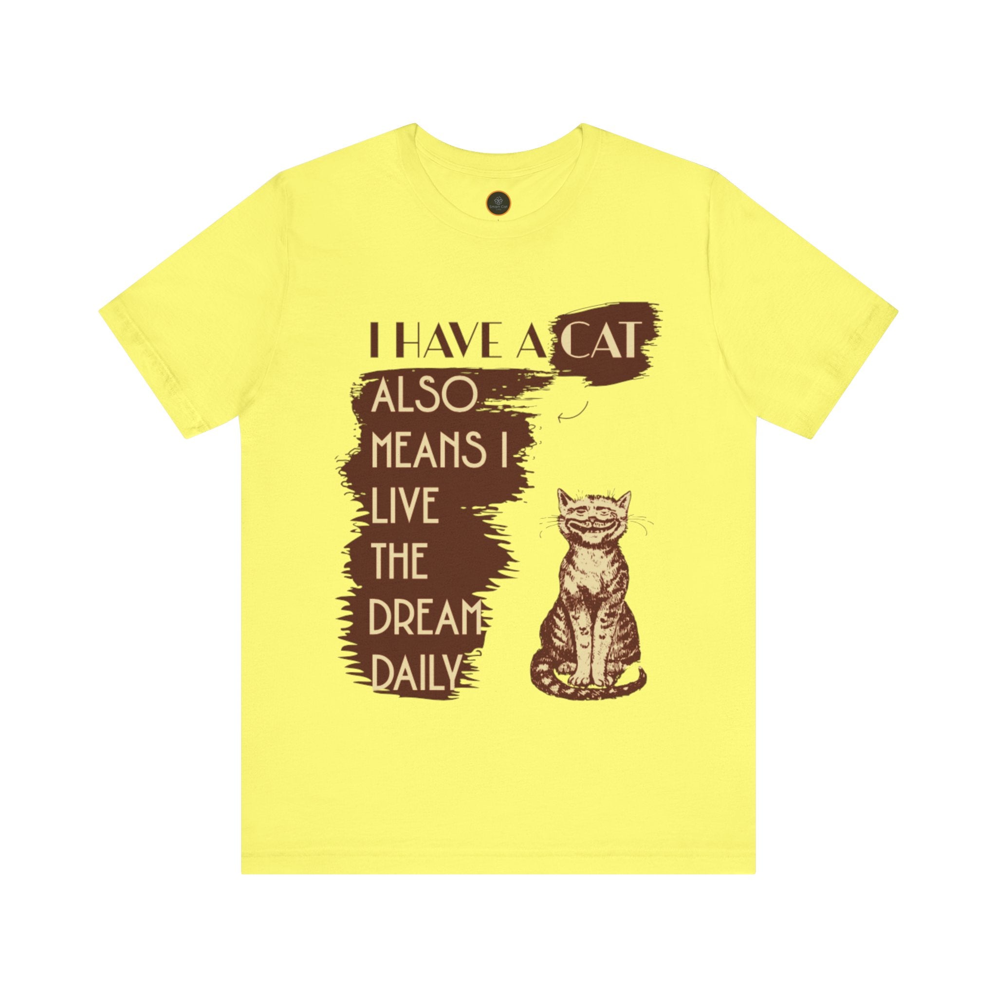 I Have A Cat Means I Live The Dream Daily T-Shirt
