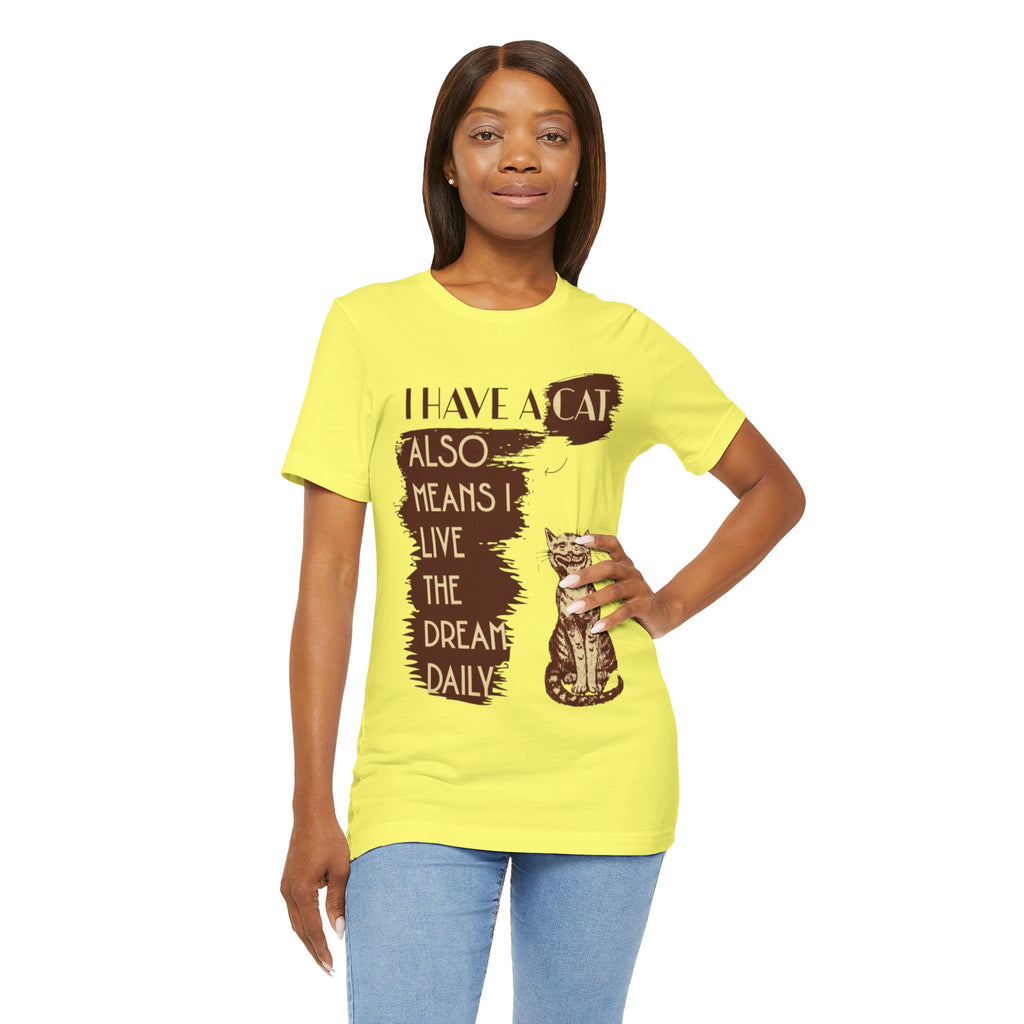 I Have A Cat Means I Live The Dream Daily T-Shirt