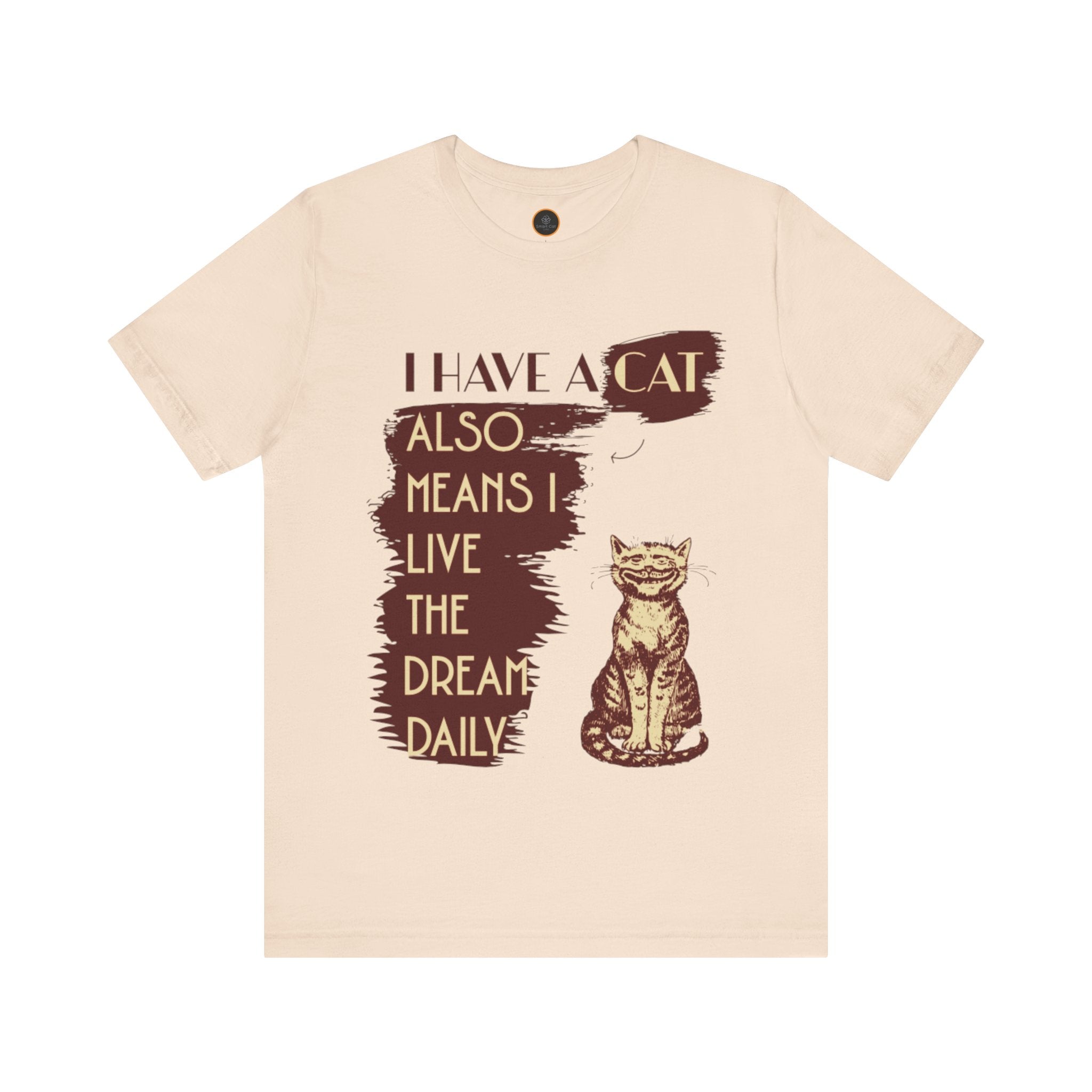 I Have A Cat Means I Live The Dream Daily T-Shirt