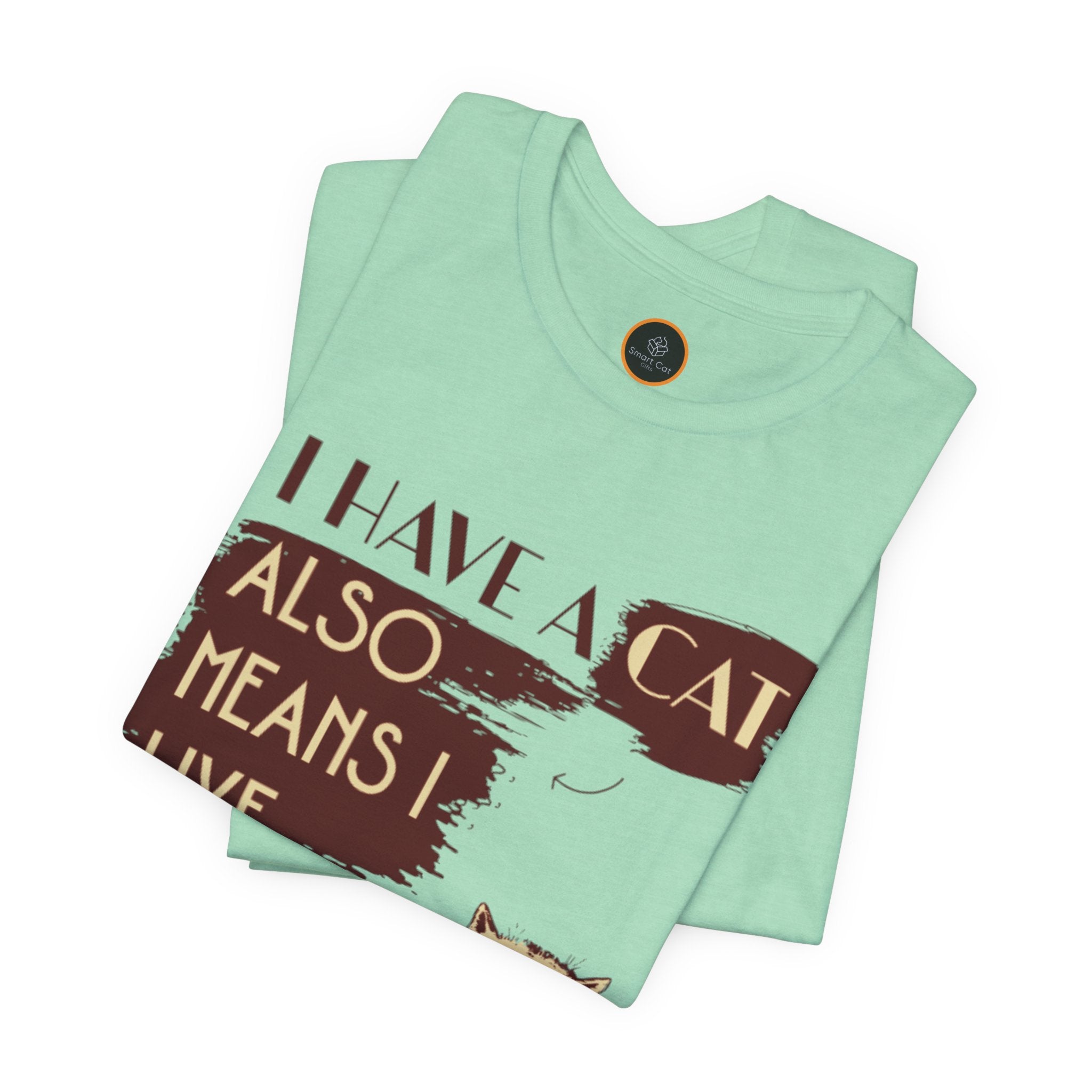 I Have A Cat Means I Live The Dream Daily T-Shirt