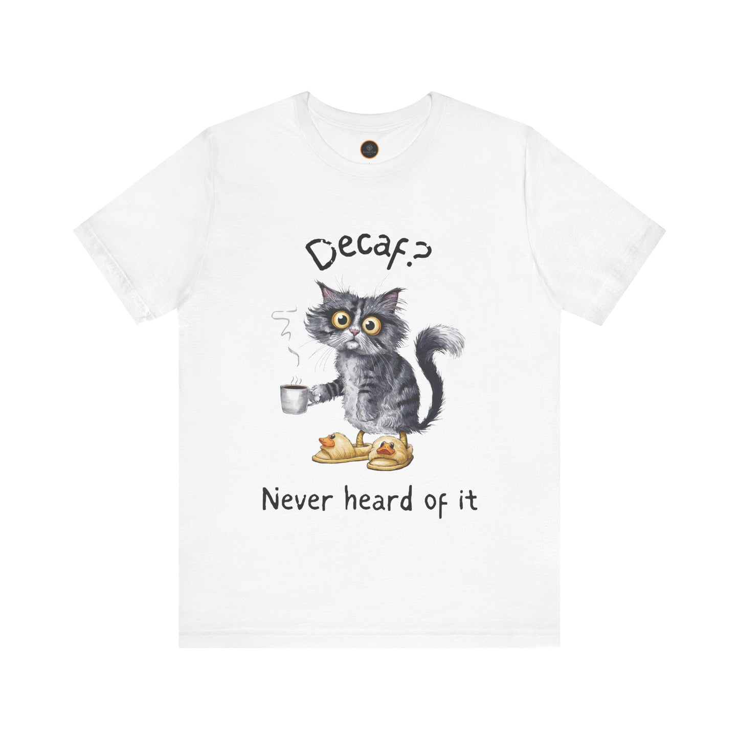 Decaf Never Heard Of It - Unisex Jersey Short Sleeve Tee