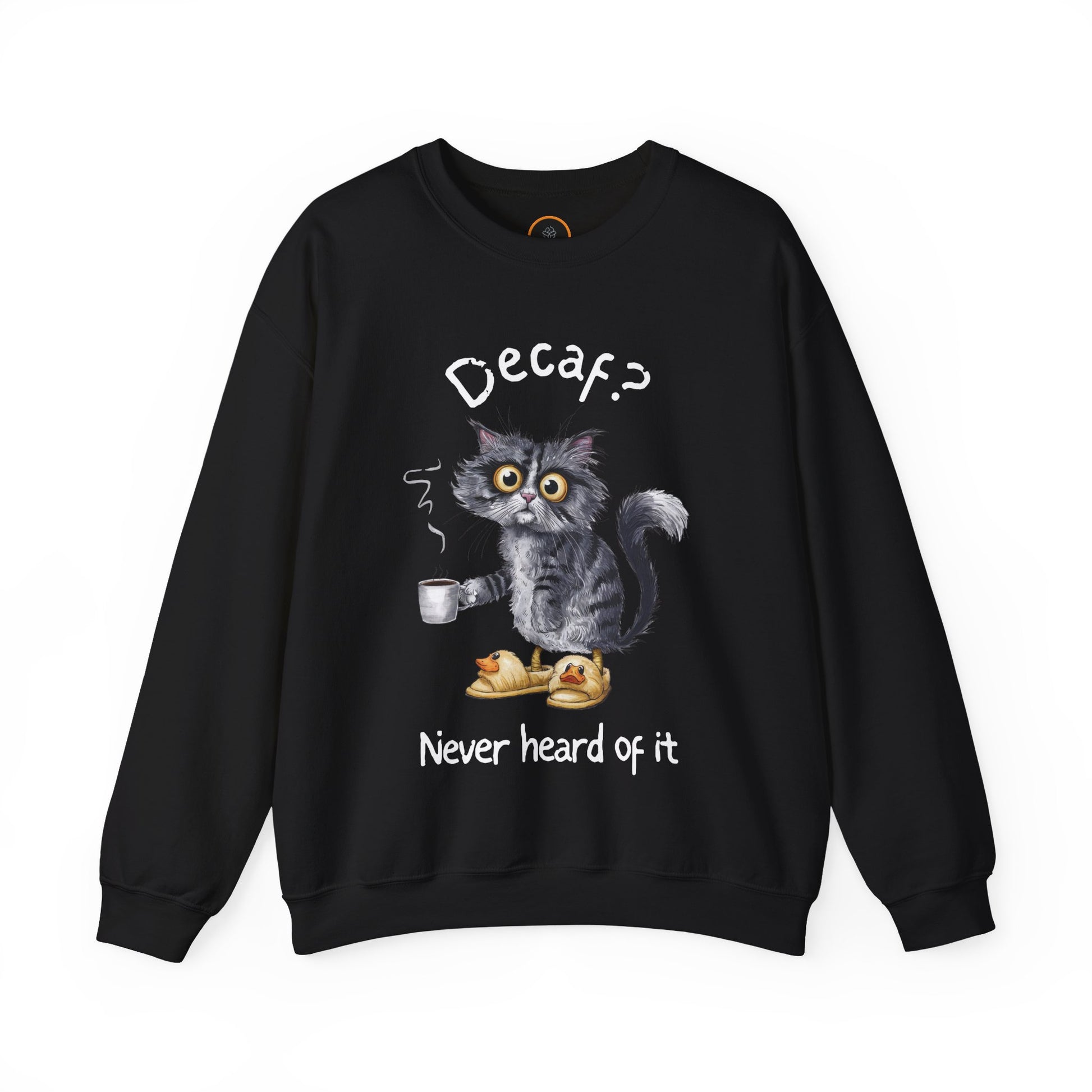 A sweatshirt featuring an exhausted-looking cat wearing yellow slippers with duck faces on them. The cat is holding a steaming mug of coffee. The text on the sweatshirt reads "Decaf? Never Heard of It."