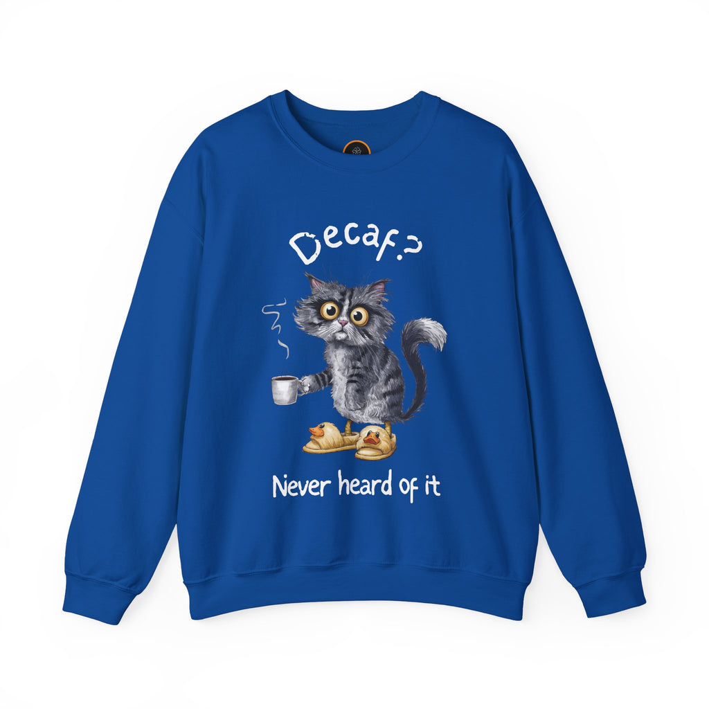 A royal blue sweatshirt featuring an exhausted-looking cat wearing yellow slippers with duck faces on them. The cat is holding a steaming mug of coffee.  The text on the sweatshirt reads "Decaf? Never Heard of It."
