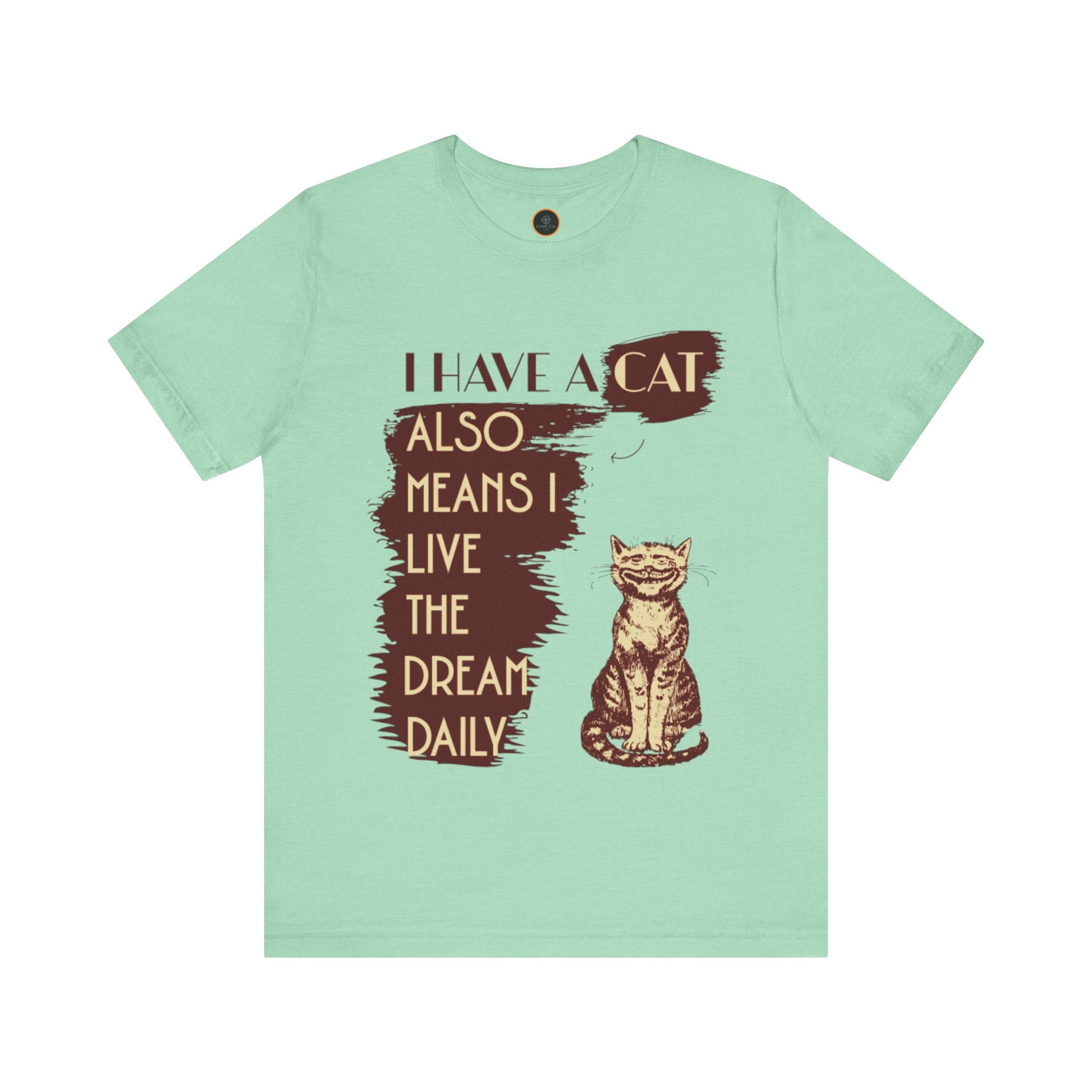 I Have A Cat Means I Live The Dream Daily T-Shirt