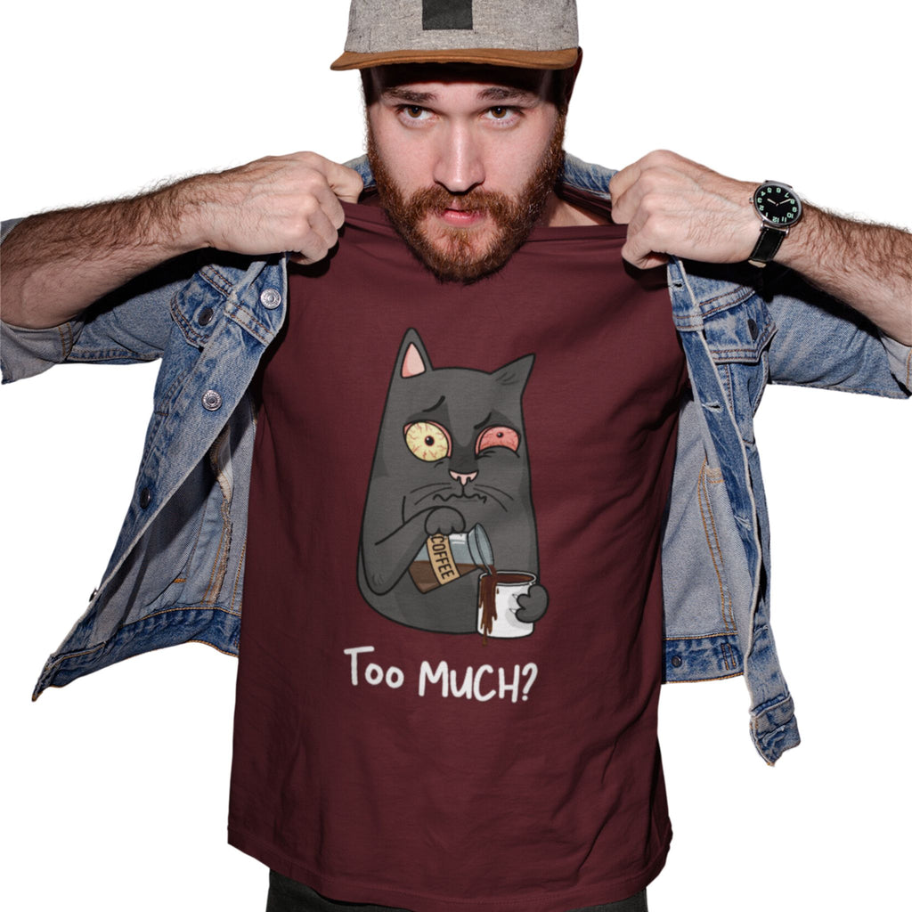 Too Much? T-Shirt