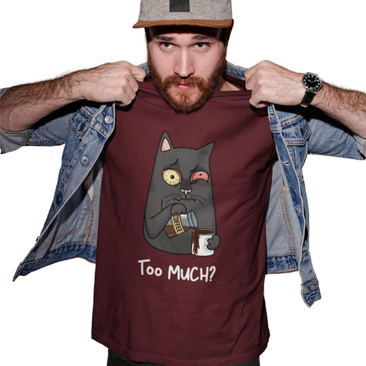 Too Much? T-Shirt
